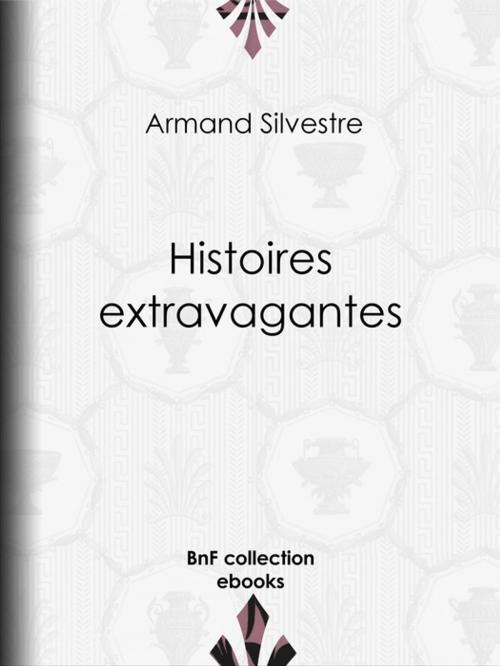 Cover of the book Histoires extravagantes by Armand Silvestre, BnF collection ebooks
