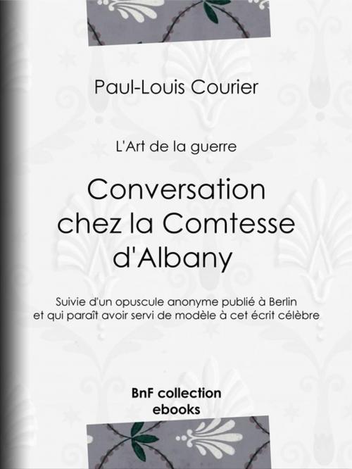 Cover of the book Conversation chez la Comtesse d'Albany (L'Art de la guerre) by Louis Lacour, Paul-Louis Courier, BnF collection ebooks