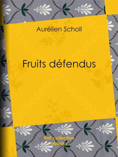 Cover of the book Fruits défendus by Aurélien Scholl, BnF collection ebooks