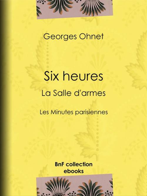 Cover of the book Six heures : La Salle d'armes by Flasschœn, Georges Ohnet, BnF collection ebooks