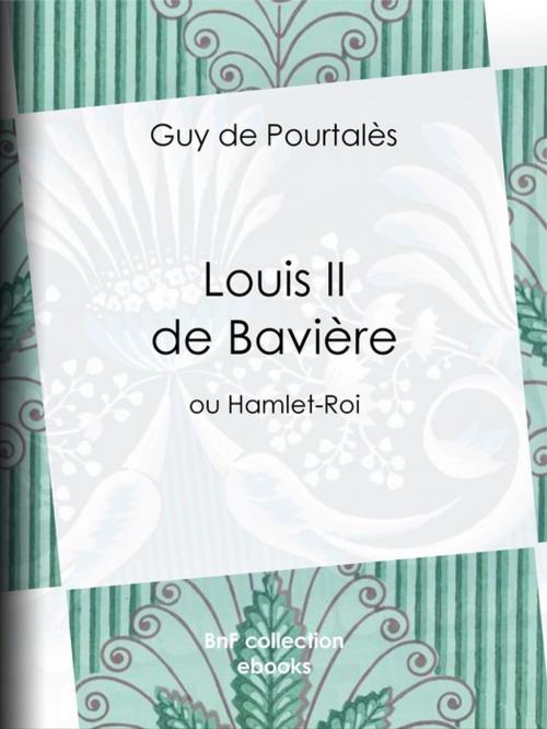 Cover of the book Louis II de Bavière by Guy de Pourtalès, BnF collection ebooks