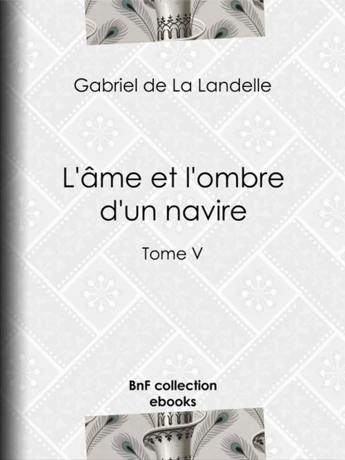 Cover of the book L'Âme et l'Ombre d'un navire by Gabriel de la Landelle, BnF collection ebooks