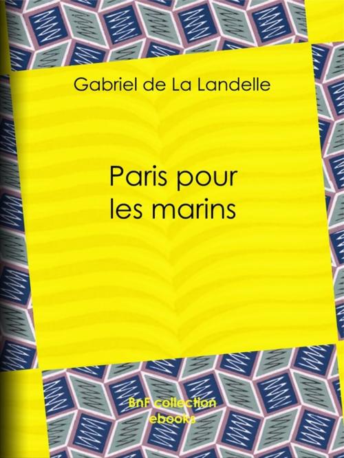 Cover of the book Paris pour les marins by Gabriel de la Landelle, BnF collection ebooks