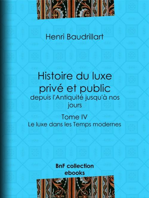 Cover of the book Histoire du luxe privé et public, depuis l'Antiquité jusqu'à nos jours by Henri Baudrillart, BnF collection ebooks