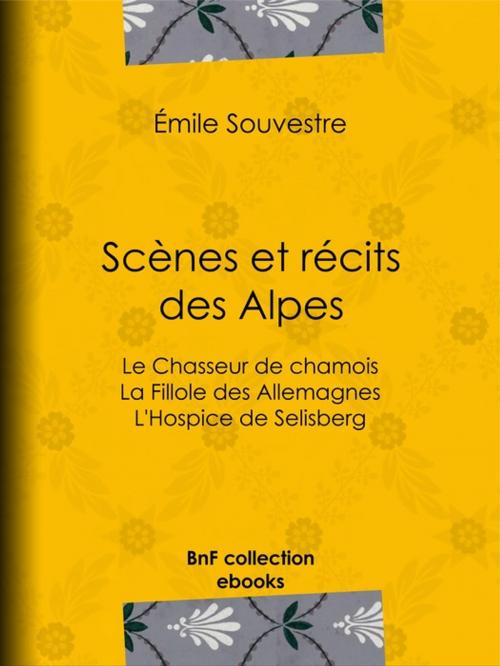 Cover of the book Scènes et Récits des Alpes by Emile Souvestre, BnF collection ebooks