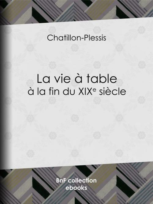 Cover of the book La Vie à table à la fin du XIXe siècle by Chatillon-Plessis, BnF collection ebooks