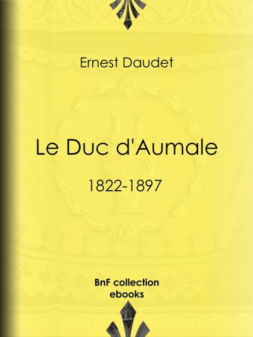 Cover of the book Le Duc d'Aumale by Ernest Daudet, BnF collection ebooks