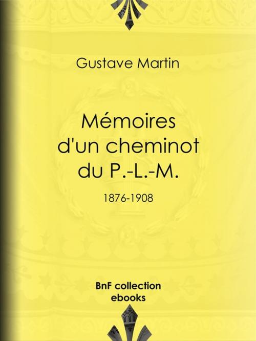 Cover of the book Mémoires d'un cheminot du P.-L.-M. by Gustave Martin, BnF collection ebooks
