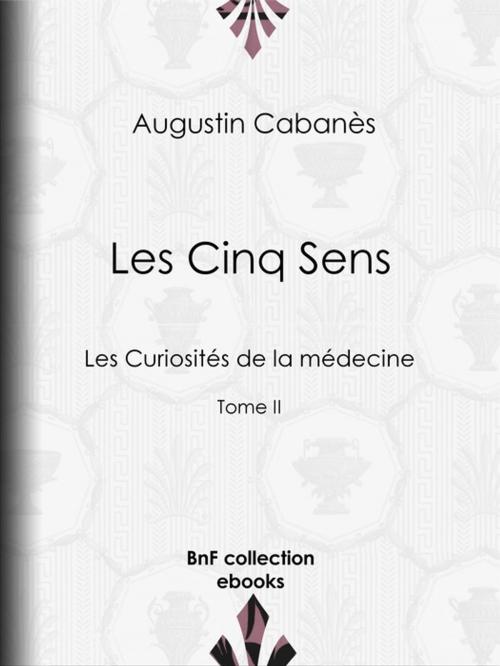 Cover of the book Les Cinq Sens by Augustin Cabanès, BnF collection ebooks