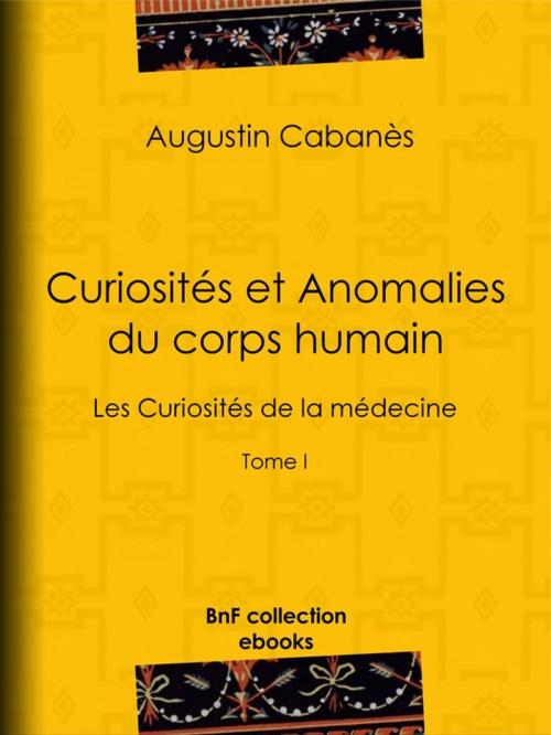 Cover of the book Curiosités et Anomalies du corps humain by Augustin Cabanès, BnF collection ebooks