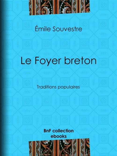 Cover of the book Le Foyer breton by Adolphe Leleux, Octave Penguilly l'Haridon, Tony Johannot, Emile Souvestre, BnF collection ebooks