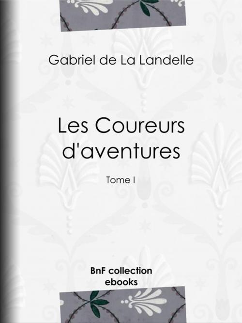 Cover of the book Les Coureurs d'aventures by Gabriel de la Landelle, BnF collection ebooks