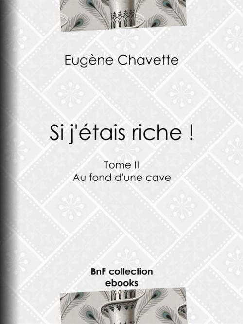 Cover of the book Si j'étais riche ! by Eugène Chavette, BnF collection ebooks