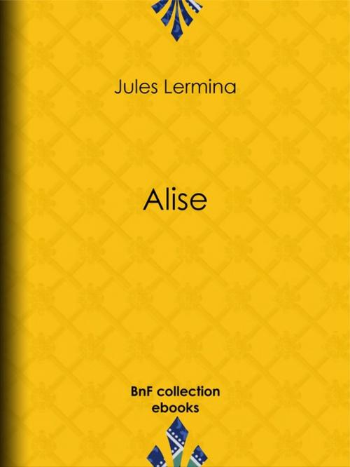 Cover of the book Alise by Jules Lermina, BnF collection ebooks