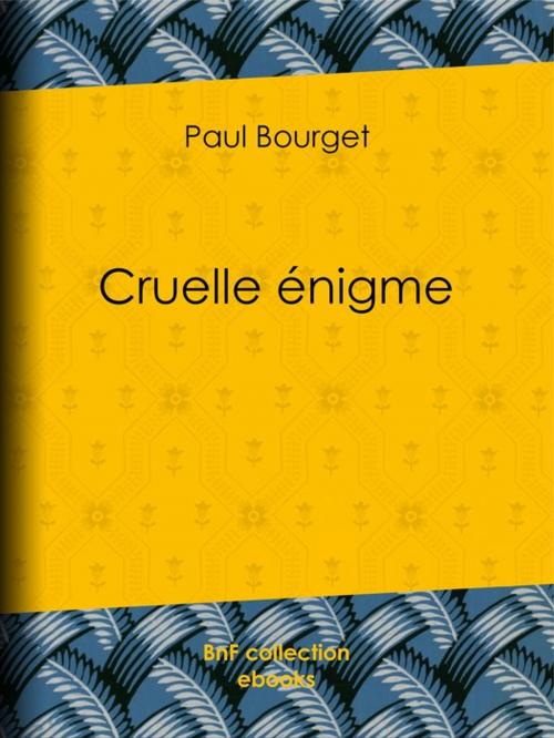 Cover of the book Cruelle énigme by Paul Bourget, BnF collection ebooks
