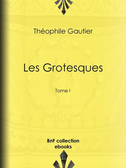 Cover of the book Les Grotesques by Théophile Gautier, BnF collection ebooks