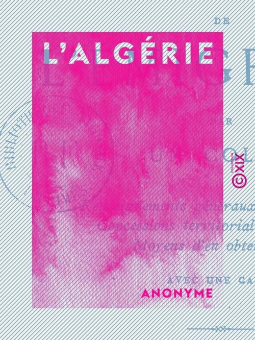 Cover of the book L'Algérie - Guide de l'émigrant, par un colon by Anonyme, Collection XIX