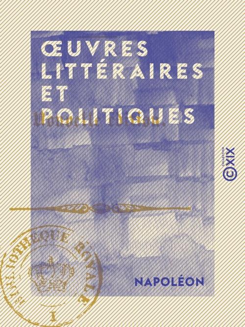 Cover of the book OEuvres littéraires et politiques by Paul Lacroix, Napoléon, Collection XIX