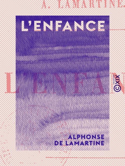 Cover of the book L'Enfance by Alphonse de Lamartine, Collection XIX