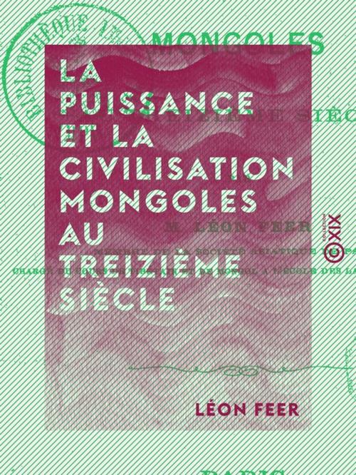 Cover of the book La Puissance et la Civilisation mongoles au treizième siècle by Léon Feer, Collection XIX