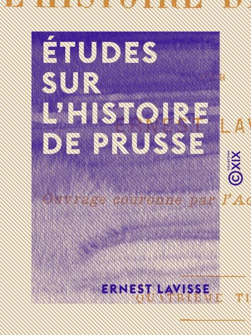Cover of the book Études sur l'histoire de Prusse by Ernest Lavisse, Collection XIX