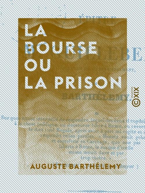 Cover of the book La Bourse ou la Prison - Épître à M. Guillebert by Auguste Barthélemy, Collection XIX