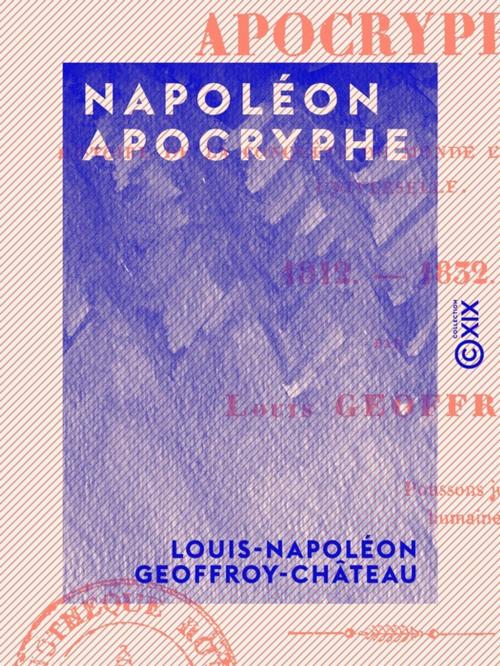 Cover of the book Napoléon apocryphe by Louis-Napoléon Geoffroy-Château, Collection XIX