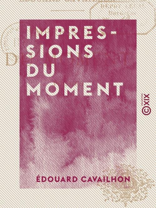 Cover of the book Impressions du moment - Poésies by Édouard Cavailhon, Collection XIX