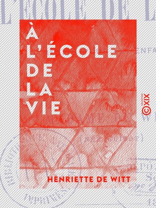 Cover of the book À l'école de la vie - Récits pour les enfants by Henriette de Witt, Collection XIX
