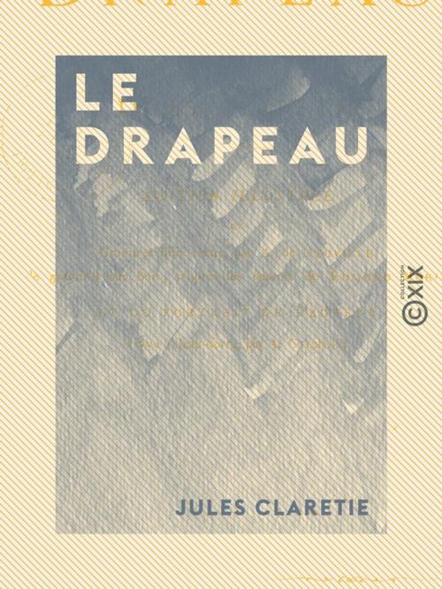 Cover of the book Le Drapeau by Jules Claretie, Collection XIX
