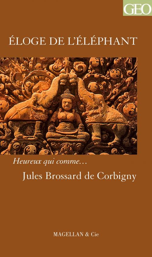 Cover of the book Eloge de l'éléphant by Jules Brossard de Corbigny, Magellan & Cie Éditions