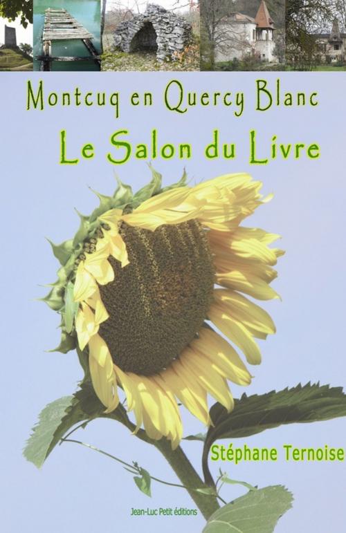Cover of the book Montcuq en Quercy Blanc Le salon du livre by Stéphane Ternoise, Jean-Luc PETIT Editions
