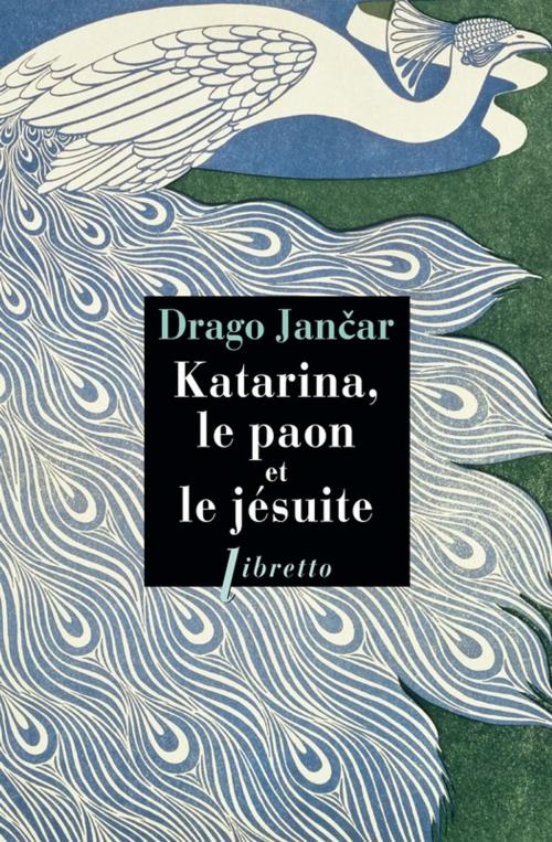 Cover of the book Katarina, le paon et le jésuite by Drago Jancar, Libretto