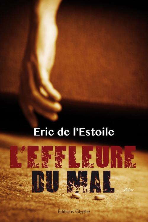 Cover of the book L'effleure du mal by Eric de l'Estoile, Éditions Glyphe