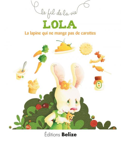 Cover of the book Lola, la lapine qui ne mange pas de carottes by Laurence Pérouème, Editions Belize