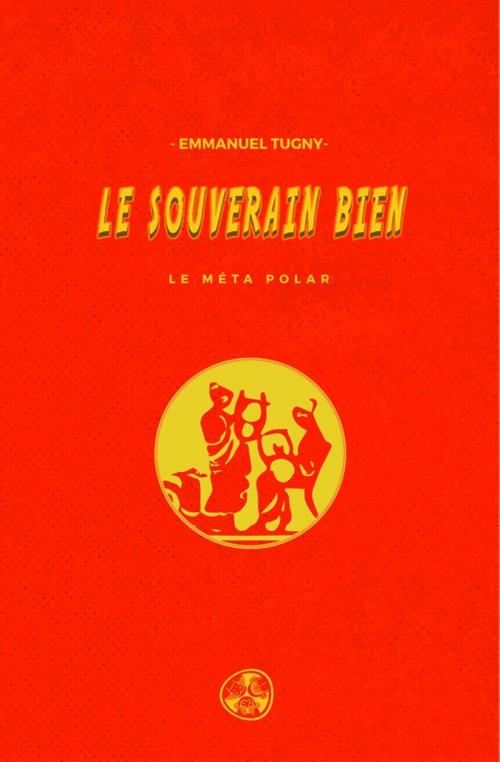 Cover of the book Le Souverain Bien by Emmanuel Tugny, Gwen Catalá Éditeur