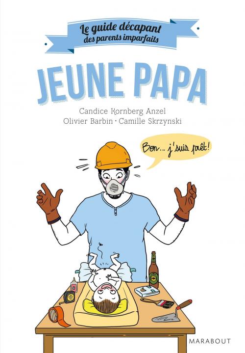 Cover of the book Le guide décapant des parents imparfaits - Jeune papa by Candice Kornberg-Anzel, Camille Skrzynski, Olivier Barbin, Marabout