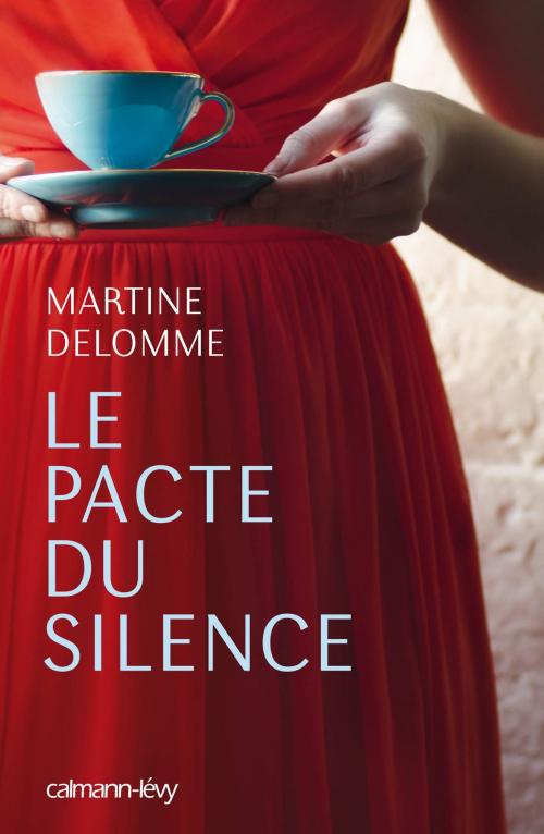 Cover of the book Le Pacte du silence by Martine Delomme, Calmann-Lévy