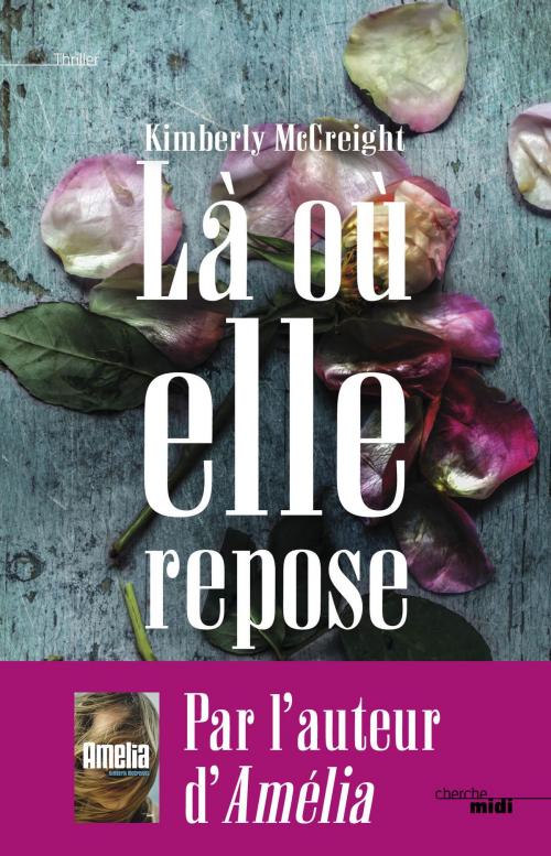 Cover of the book Là où elle repose by Kimberly MCCREIGHT, Cherche Midi