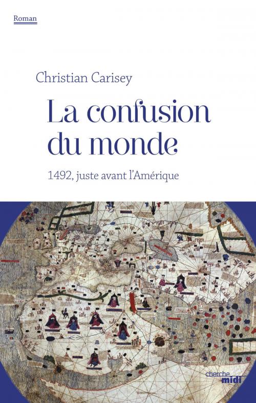 Cover of the book La confusion du monde by Christian CARISEY, Cherche Midi
