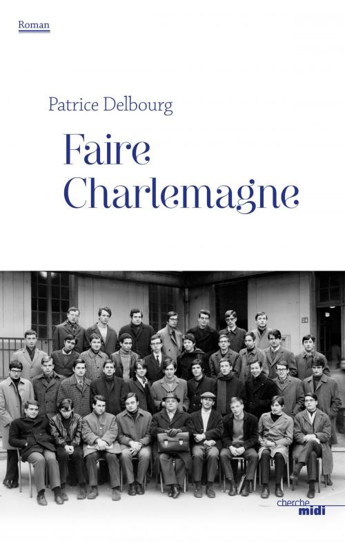 Cover of the book Faire Charlemagne by Patrice DELBOURG, Cherche Midi