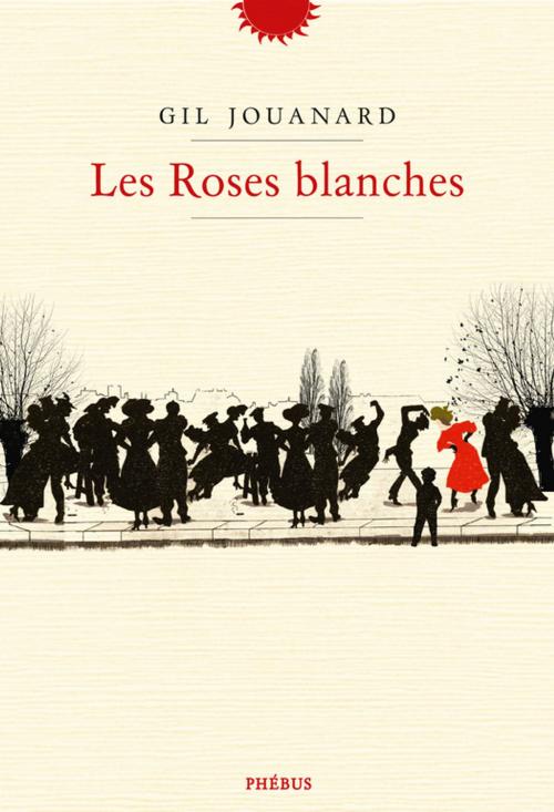 Cover of the book Les Roses blanches by Gil Jouanard, Phébus