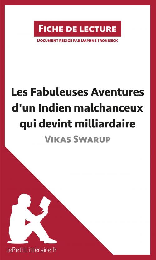 Cover of the book Les Fabuleuses Aventures d'un Indien malchanceux qui devint milliardaire de Vikas Swarup (Fiche de lecture) by Daphné Troniseck, lePetitLittéraire.fr, lePetitLitteraire.fr
