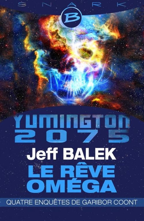 Cover of the book Yumington 2075 - Le Rêve Oméga - Quatre enquêtes de Garibor Coont by Jeff Balek, Bragelonne