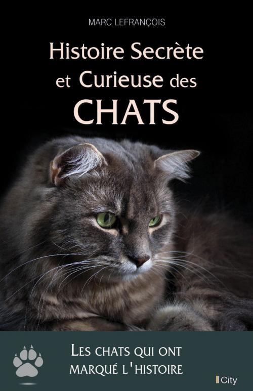 Cover of the book Histoire secrète et curieuse des chats by Marc Lefrançois, City Edition