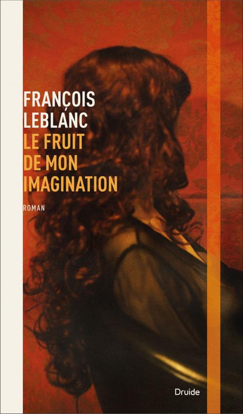 Cover of the book Le fruit de mon imagination by François Leblanc, Éditions Druide