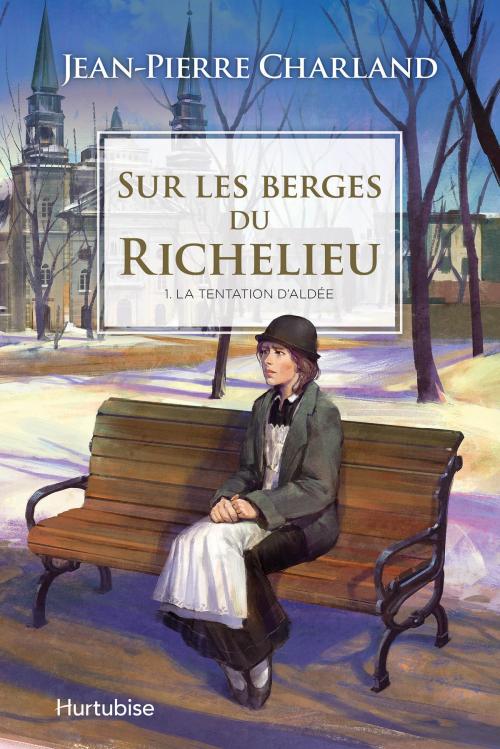 Cover of the book Sur les berges du Richelieu T1 - La tentation d’Aldée by Jean-Pierre Charland, Éditions Hurtubise