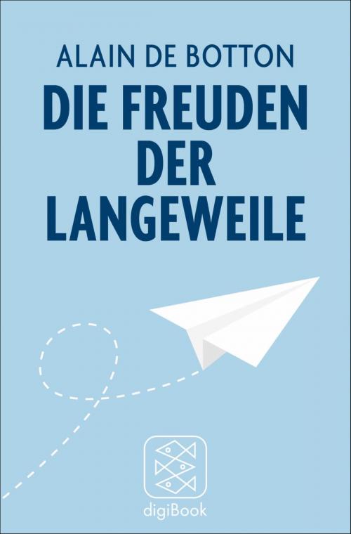 Cover of the book Die Freuden der Langeweile by Alain de Botton, FISCHER digiBook