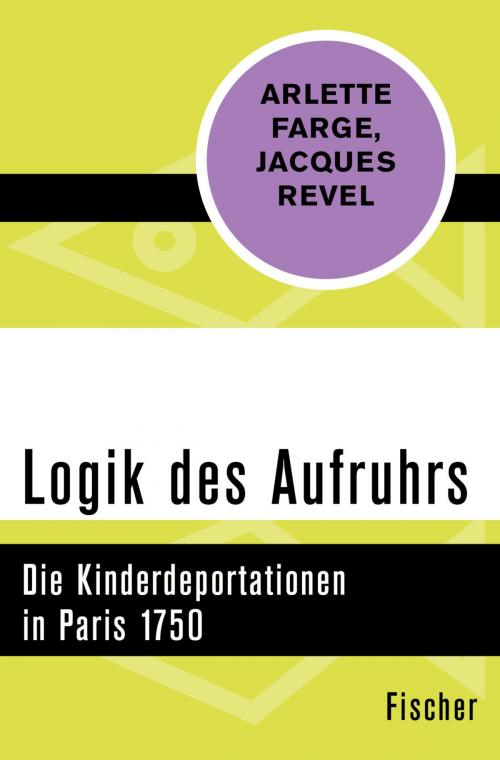 Cover of the book Logik des Aufruhrs by Arlette Farge, Jacques Revel, FISCHER Digital