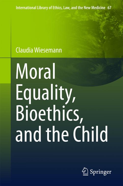 Cover of the book Moral Equality, Bioethics, and the Child by Claudia Wiesemann, Springer International Publishing